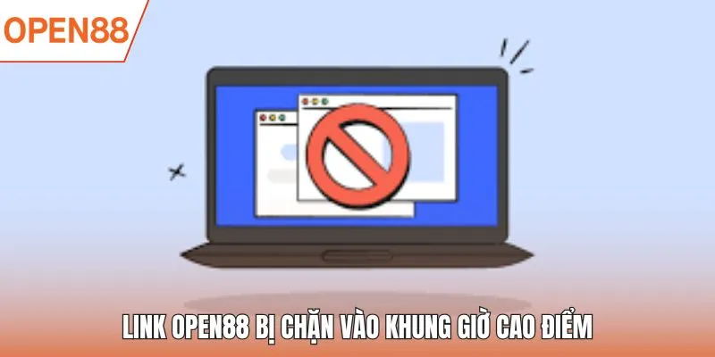 Link OPEN88 bị chặn vào khung giờ cao điểm