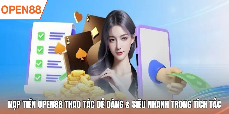 Nạp tiền OPEN88 & các phương thức tạo vốn nhanh chóng