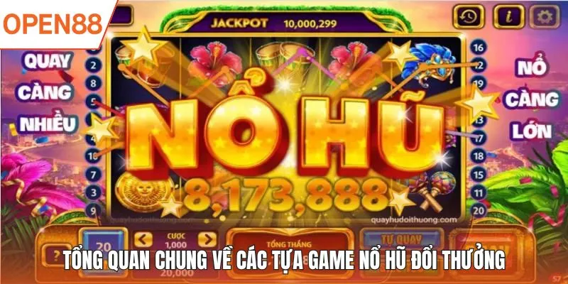Tổng quan chung về các tựa game nổ hũ đổi thưởng